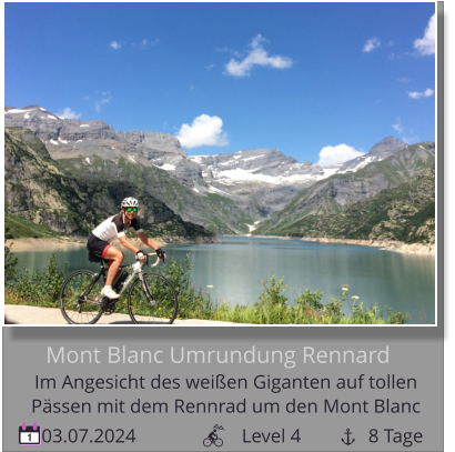 03.07.2024                      Level 4              8 Tage 1 Mont Blanc Umrundung Rennard Im Angesicht des weißen Giganten auf tollen   Pässen mit dem Rennrad um den Mont Blanc