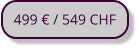 499 € / 549 CHF