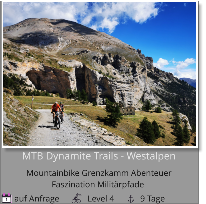 MTB Dynamite Trails - WestalpenMountainbike Grenzkamm Abenteuer  Faszination Militärpfade   auf Anfrage             Level 4            9 Tage 1