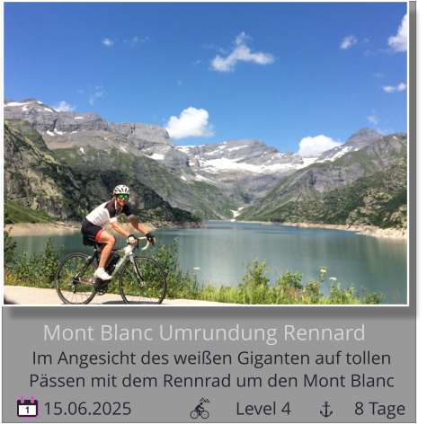 15.06.2025                       Level 4              8 Tage 1 Mont Blanc Umrundung Rennard Im Angesicht des weißen Giganten auf tollen   Pässen mit dem Rennrad um den Mont Blanc