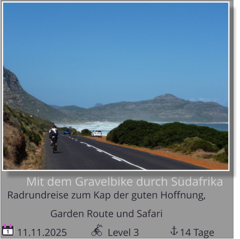 Mit dem Gravelbike durch Südafrika Radrundreise zum Kap der guten Hoffnung,   Garden Route und Safari  11.11.2025                Level 3                14 Tage 1