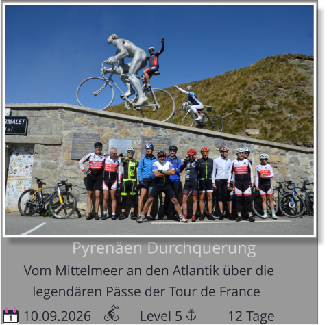 Pyrenäen Durchquerung Vom Mittelmeer an den Atlantik über die    10.09.2026              Level 5             12 Tage legendären Pässe der Tour de France 1