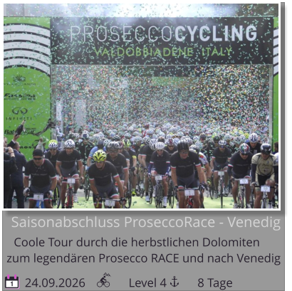 Saisonabschluss ProseccoRace - Venedig Coole Tour durch die herbstlichen Dolomiten   24.09.2026              Level 4          8 Tage zum legendären Prosecco RACE und nach Venedig 1