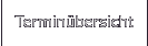 Terminübersicht