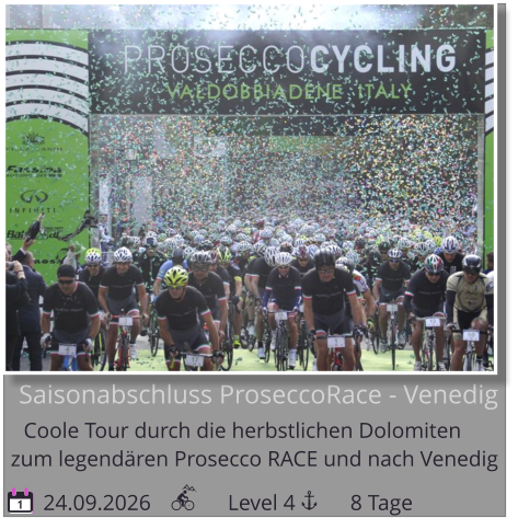 Saisonabschluss ProseccoRace - Venedig Coole Tour durch die herbstlichen Dolomiten   24.09.2026              Level 4          8 Tage zum legendären Prosecco RACE und nach Venedig 1