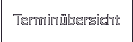Terminübersicht