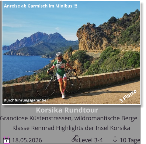Korsika Rundtour  Grandiose Küstenstrassen, wildromantische Berge  18.05.2026                        Level 3-4           10 Tage 1 Klasse Rennrad Highlights der Insel Korsika Durchführungsgarantie ! 3 Plätze Anreise ab Garmisch im Minibus !!!