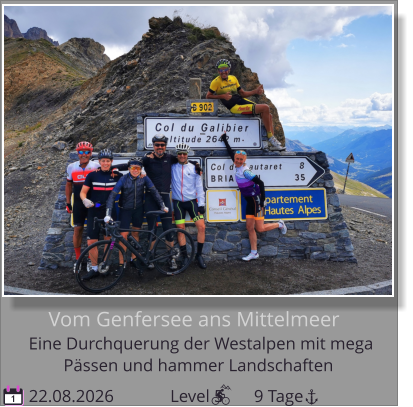 Pässen und hammer Landschaften Eine Durchquerung der Westalpen mit mega    Vom Genfersee ans Mittelmeer 22.08.2026             Level 5       9 Tage 1