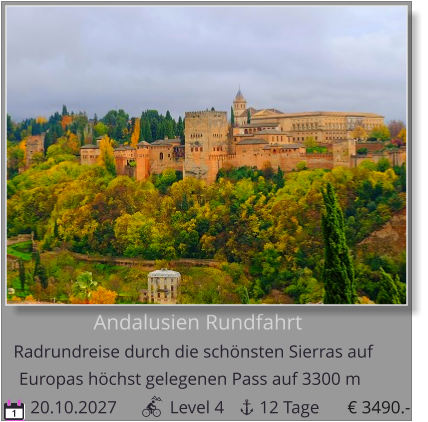 Andalusien Rundfahrt Radrundreise durch die schönsten Sierras auf    20.10.2027            Level 4        12 Tage Europas höchst gelegenen Pass auf 3300 m 1 € 3490.-