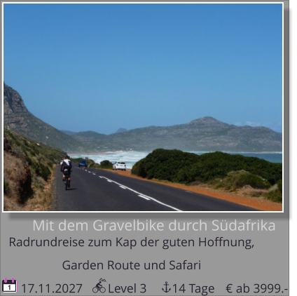 Mit dem Gravelbike durch Südafrika Radrundreise zum Kap der guten Hoffnung,   Garden Route und Safari  17.11.2027        Level 3        14 Tage 1 € ab 3999.-