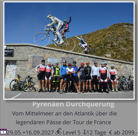Pyrenäen Durchquerung Vom Mittelmeer an den Atlantik über die    29.05.+16.09.2027      Level 5    12 Tage legendären Pässe der Tour de France  1 € ab 2099.-