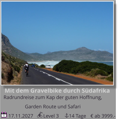 Mit dem Gravelbike durch Südafrika Radrundreise zum Kap der guten Hoffnung,   Garden Route und Safari  17.11.2027        Level 3        14 Tage 1 € ab 3999.-